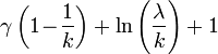 \gamma\left(1\!-\!\frac{1}{k}\right)+\ln\left(\frac{\lambda}{k}\right)+1