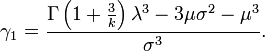 \gamma_1=\frac{\Gamma\left(1+\frac{3}{k}\right)\lambda^3-3\mu\sigma^2-\mu^3}{\sigma^3}.