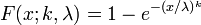 F(x;k,\lambda) = 1- e^{-(x/\lambda)^k}\,