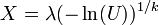 X=\lambda (-\ln(U))^{1/k}\,