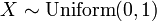 X \sim \mathrm{Uniform}(0,1)